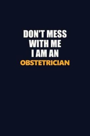 Cover of Don't Mess With Me Because I Am An Obstetrician