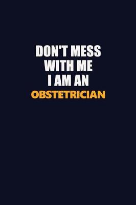 Book cover for Don't Mess With Me Because I Am An Obstetrician