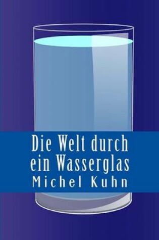 Cover of Die Welt durch ein Wasserglas