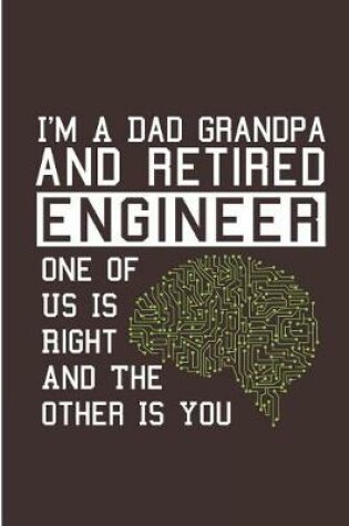 Cover of I'm A Dad Grandpa And Retired Engineer One of Us Is Right And The Other Is You