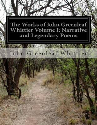 Book cover for The Works of John Greenleaf Whittier Volume I