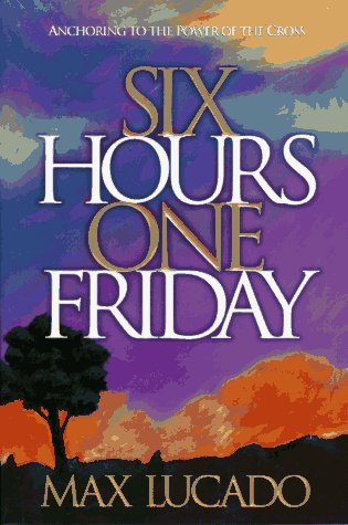 Book cover for Six Hours One Friday : Anchoring to the Power of the Cross