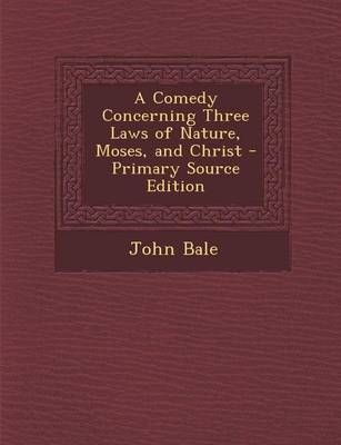 Book cover for A Comedy Concerning Three Laws of Nature, Moses, and Christ - Primary Source Edition