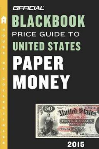 Cover of The Official Blackbook Price Guide To United States Paper Money2015, 47th Edition