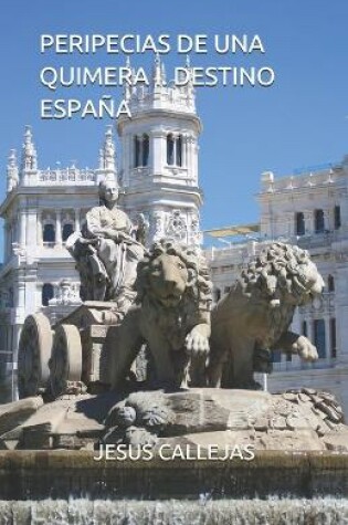 Cover of Peripecias de Una Quimera I. Destino Espana