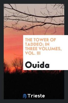 Book cover for The Tower of Taddeo; In Three Volumes, Vol. III