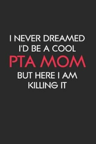 Cover of I Never Dreamed I'd Be a Cool PTA Mom