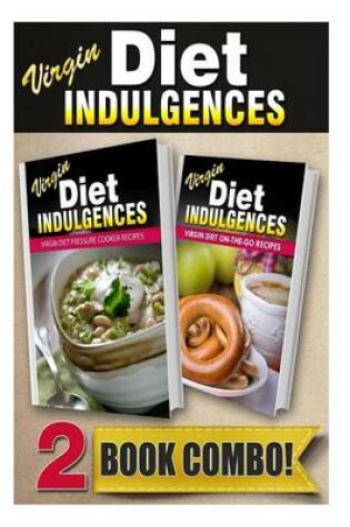 Cover of Virgin Diet Pressure Cooker Recipes and Virgin Diet On-The-Go Recipes