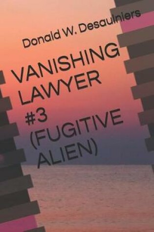 Cover of Vanishing Lawyer #3 (Fugitive Alien)