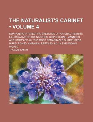 Book cover for The Naturalist's Cabinet (Volume 4 ); Containing Interesting Sketches of Natural History Illustrative of the Natures, Dispositions, Manners, and Habit