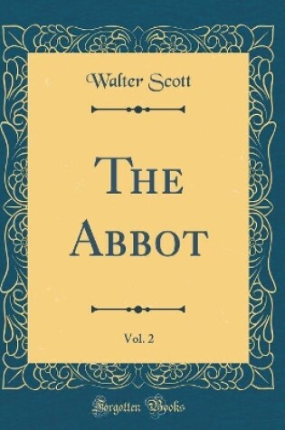 Cover of The Abbot, Vol. 2 (Classic Reprint)