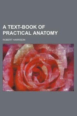 Cover of A Text-Book of Practical Anatomy