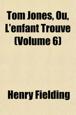 Cover of Tom Jones, Ou, L'Enfant Trouve (Volume 6)