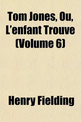 Book cover for Tom Jones, Ou, L'Enfant Trouve (Volume 6)