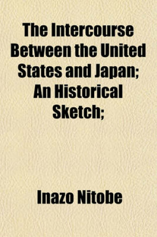 Cover of The Intercourse Between the United States and Japan; An Historical Sketch;