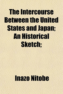 Book cover for The Intercourse Between the United States and Japan; An Historical Sketch;