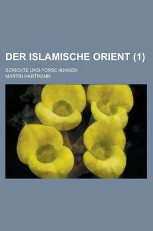 Cover of Der Islamische Orient; Berichte Und Forschungen (1 )