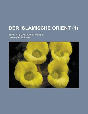 Book cover for Der Islamische Orient; Berichte Und Forschungen (1 )