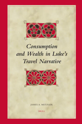 Cover of Consumption and Wealth in Luke's Travel Narrative