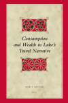 Book cover for Consumption and Wealth in Luke's Travel Narrative