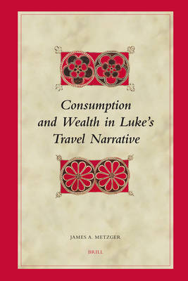 Cover of Consumption and Wealth in Luke's Travel Narrative