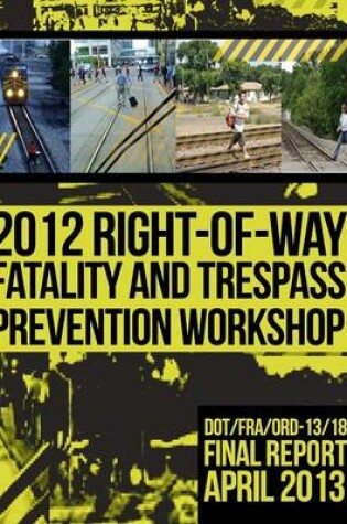 Cover of 2012 Right-of-Way Fatality and Trespass Prevention Workshop