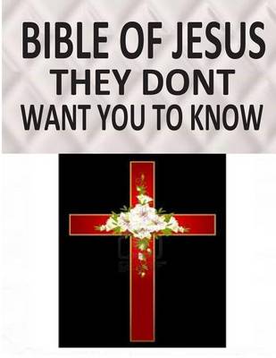 Book cover for BIBLE OF JESUS They Dont Want You To Know