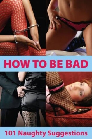 Cover of How To Be Bad