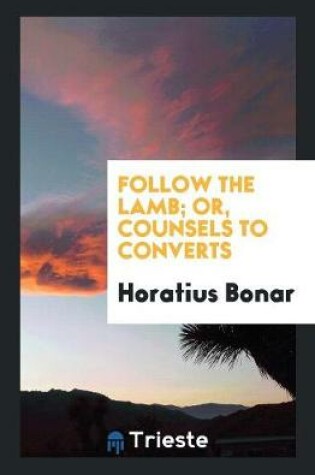 Cover of Follow the Lamb; Or, Counsels to Converts