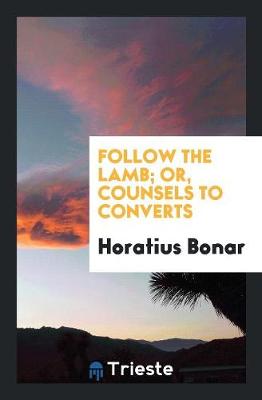 Book cover for Follow the Lamb; Or, Counsels to Converts