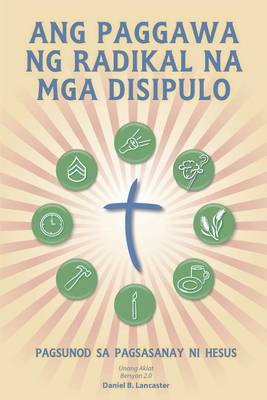 Book cover for Ang Paggawa Ng Radikal Na MGA Disipulo