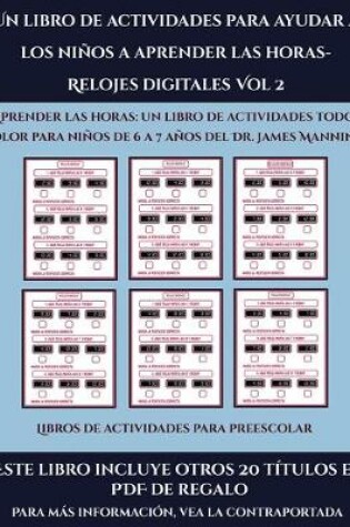 Cover of Libros de actividades para preescolar (Un libro de actividades para ayudar a los niños a aprender las horas- Relojes digitales Vol 2)