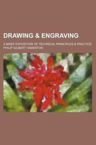 Cover of Drawing & Engraving; A Brief Exposition of Technical Principles & Practice