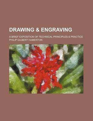 Book cover for Drawing & Engraving; A Brief Exposition of Technical Principles & Practice