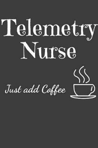 Cover of Telemetry Nurse Just Add Coffee