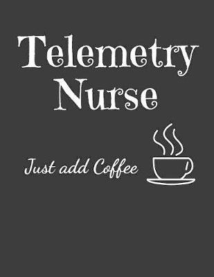 Book cover for Telemetry Nurse Just Add Coffee