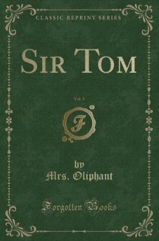 Cover of Sir Tom, Vol. 3 (Classic Reprint)