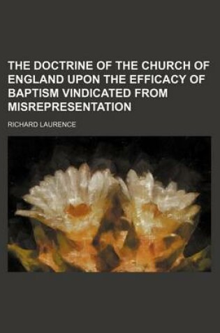 Cover of The Doctrine of the Church of England Upon the Efficacy of Baptism Vindicated from Misrepresentation