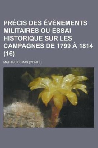 Cover of Precis Des Evenements Militaires Ou Essai Historique Sur Les Campagnes de 1799 a 1814 (16)