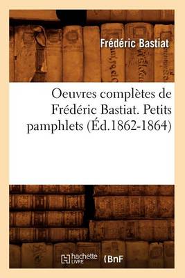 Book cover for Oeuvres Complètes de Frédéric Bastiat. Petits Pamphlets (Éd.1862-1864)