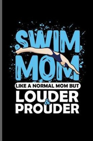 Cover of Swim Mom Like a normal Mom but Louder & Prouder