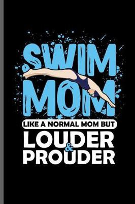Book cover for Swim Mom Like a normal Mom but Louder & Prouder