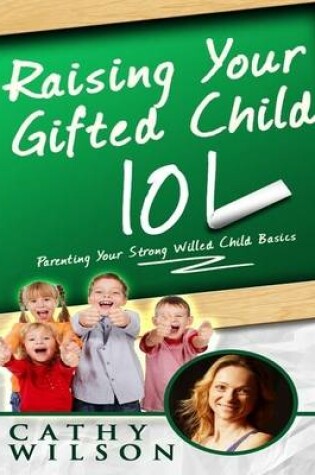 Cover of Raising Your Gifted Child 101: Parenting Your Strong Willed Child Basics