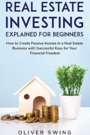 Cover of Real Estate Investing Explained For Beginners