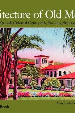 Cover of Architecture of Old Mexico: Vintage Views of Spanish Colonial Courtyards, Staircases, Doorways, Interiors, and More