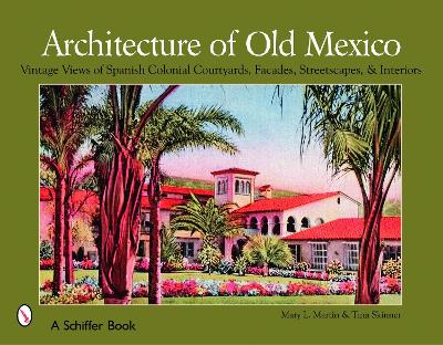 Book cover for Architecture of Old Mexico: Vintage Views of Spanish Colonial Courtyards, Staircases, Doorways, Interiors, and More