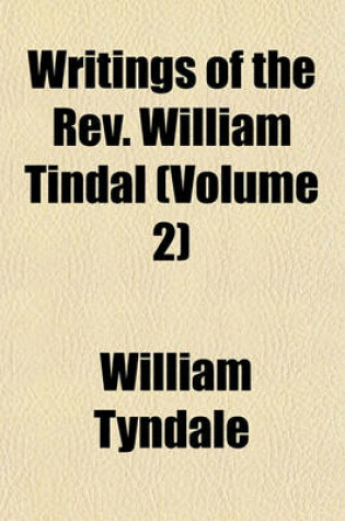 Cover of Writings of the REV. William Tindal (Volume 2)