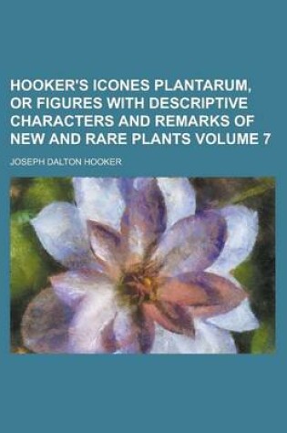 Cover of Hooker's Icones Plantarum, or Figures with Descriptive Characters and Remarks of New and Rare Plants Volume 7