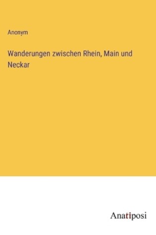 Cover of Wanderungen zwischen Rhein, Main und Neckar