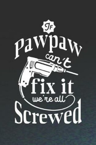 Cover of If Pawpaw Can't Fix It We're All Screwed